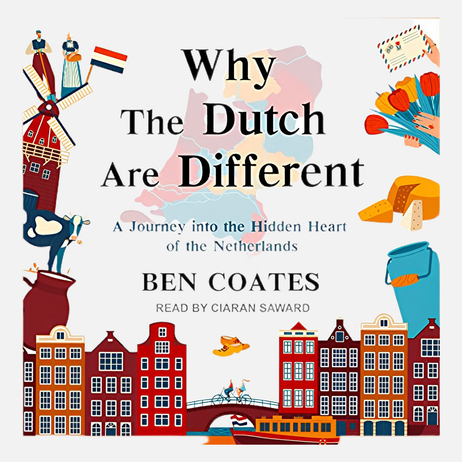 Why the Dutch Are Different: A Journey into the Hidden Heart of the Netherlands (Audible Audio Edition): Ben Coates, Ciaran Saward